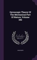 Gyroscopic Theory Of The Mechanical Part Of Nature, Volume 282 1340915502 Book Cover