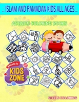 Islam And Ramadan Kids All Ages: Activity And Coloring Book 40 Fun Iftar, Carpet, Lamp, Minaret, Ramadan, Ramadan, Seheriwala, Lamp For Boys Ages 4-8 Image Quizzes Words B087SFGDTY Book Cover