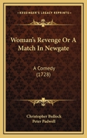 Woman's Revenge Or A Match In Newgate: A Comedy 1104532530 Book Cover