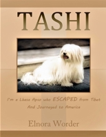 TASHI, I'm a Lhasa Apso who ESCAPED from Tibet And Journeyed to America, Elnora Worder: Lhasa Apso, Tibet, Journeyed, Escaped, America, My Life of a Tibet Dog B091WJBK5B Book Cover