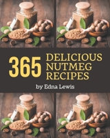 365 Delicious Nutmeg Recipes: A Nutmeg Cookbook that Novice can Cook B08PX7K2NY Book Cover