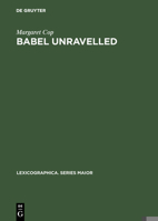 Babel Unravelled: Annotated World Bibliography of Dictionary Bibliographies, 1658-1988 (Lexicographica: Series Maior) 3484309369 Book Cover