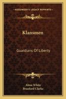 Klansmen: Guardians of Liberty 116292411X Book Cover