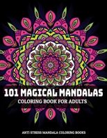 101 Magical Mandalas Coloring Book For Adults : Anti Stress Mandala Coloring Books: Relaxation Mandala Designs 1707743932 Book Cover
