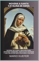 NOVENA A SANTA CATALINA DE SIENA: NOVENA DE 9 DÍAS: ORACIÓN PARA OBTENER SABIDURÍA, FORTALEZA INTERIOR Y UNA RELACIÓN MÁS PROFUNDA CON DIOS (Spanish Edition) B0GVQ9PT6R Book Cover