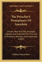 The Preacher's Promptuary of Anecdote, Stories, New and Old 116566643X Book Cover