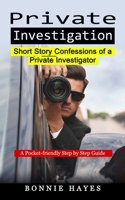 Private Investigation: Short Story Confessions of a Private Investigator 1774858703 Book Cover