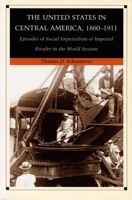 The United States in Central America, 1860-1911: Episodes of Social Imperialism and Imperial Rivalry in the World System 0822311607 Book Cover