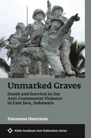 Unmarked Graves: Death and Survival in the Anti-Communist Violence in East Java, Indonesia 082487868X Book Cover