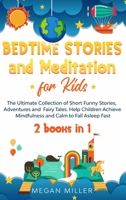Bedtime Stories and Meditation for Kids: The Ultimate Collection of Short Funny Stories, Adventures and Fairy Tales. Help Children Achieve Mindfulness and Calm to Fall Asleep Fast 1914089200 Book Cover