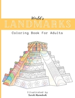 World's Landmarks Coloring Book For Adults: Travel through Architecture Touristic historical buildings and monuments from China to USA to Destress and B08TQ2QMHT Book Cover
