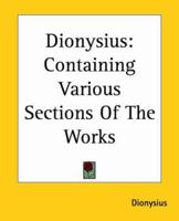 Dionysius: Containing Various Sections Of The Works 1419114018 Book Cover