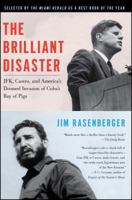 The Brilliant Disaster: JFK, Castro, and America's Doomed Invasion of Cuba's Bay of Pigs 141659650X Book Cover