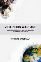 Vicarious Warfare: American Strategy and the Illusion of War on the Cheap 1529207002 Book Cover