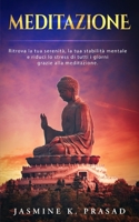 MEDITAZIONE: Ritrova la tua serenità, la tua stabilità mentale e riduci lo stress di tutti i giorni grazie alla meditazione. B08P1H4LJT Book Cover