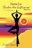 Freedom Chat Under the Influence: Poems of life 143896739X Book Cover
