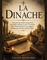 La Dinache: Riscoprire gli antichi insegnamenti dei Dodici Apostoli, il culto e le pratiche della Chiesa primitiva e una saggezza duratura per una vita cristiana fedele. (Italian Edition) B0H9MLSLTB Book Cover