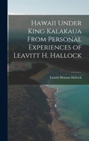 Hawaii Under King Kalakaua From Personal Experiences of Leavitt H. Hallock 0343725436 Book Cover