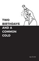 Two Birthdays and a Common Cold 1775023206 Book Cover
