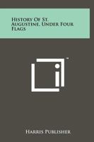 History of St. Augustine, Under Four Flags 1258178680 Book Cover