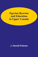 Egerton Ryerson And Education In Upper Canada 9354590047 Book Cover