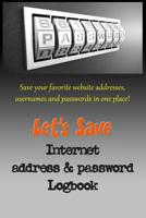 Let's Save Internet address & password Logbook: No more Internet headaches! Keep all your user names and passwords 1074274474 Book Cover