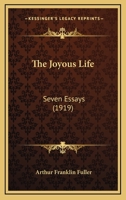 The Joyous Life, Seven Essays 112089283X Book Cover