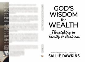 God's Wisdom for Wealth: Flourishing in Family & Business 1955861382 Book Cover