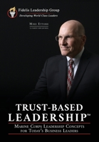 Trust-Based Leadership: Marine Corps Leadership Concepts for Today's Business Leaders 098982294X Book Cover