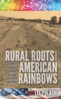 Rural Roots and American Rainbows: 50 Glimpses From a Country Boy Into the World We Share B09JJCG7YD Book Cover