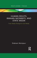 Human Rights, Iranian Migrants, and State Media: From Media Portrayal to Civil Reality 103217790X Book Cover