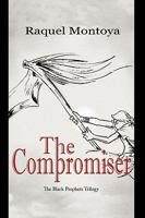 The Compromiser: The Black Prophets Trilogy 1452008884 Book Cover