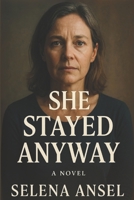 She Stayed Anyway: A Story of Marriage, Motherhood, and the Silent Choices That Shape Us B0F59WJYMG Book Cover