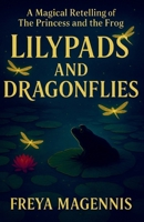 Lilypads and Dragonflies: A Magical Retelling of the Princess and the Frog B0FRXTLZMW Book Cover