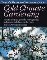 Taylor's Weekend Gardening Guide to Cold Climate Gardening: How to Select and Grow the Best Vegetables and Ornamental Plants for the North (Taylor's Weekend Gardening Guides) 039586044X Book Cover