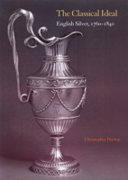 The Classical Ideal: English Silver, 1760 1840 0952432293 Book Cover