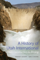 A History of Utah International: From Construction to Mining 0874808367 Book Cover