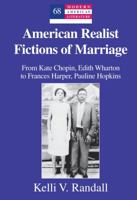 American Realist Fictions of Marriage; From Kate Chopin, Edith Wharton to Frances Harper, Pauline Hopkins 1433128683 Book Cover