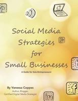 Social Media Strategies for Small Businesses: A Guide for Solo-Entrepreneurs! 1541132106 Book Cover