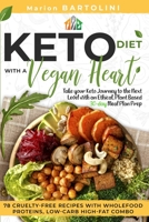 Ketogenic Diet with a Vegan Heart: Take your Keto Journey to the Next Level with an Ethical, Plant Based 30-day Meal Plan Prep. 78 Cruelty-free Recipes with Wholefood Proteins, Low-Carb High-fat Combo 1801158924 Book Cover