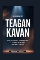 The Story of Teagan Kavan: The Legendary Journey of a Texas Longhorns Softball Player B0GVY57L5Y Book Cover
