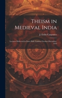 Theism in Medieval India; Lectures Delivered in Essex Hall, London October-December, 1919 1021081809 Book Cover