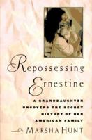 Repossessing Ernestine: A Granddaughter Uncovers the Secret History of Her American Family 0060174439 Book Cover