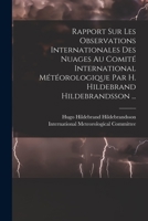 Rapport Sur Les Observations Internationales Des Nuages Au Comité International Météorologique Par H. Hildebrand Hildebrandsson ... B0BQRT2B96 Book Cover