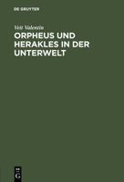 Orpheus Und Herakles in Der Unterwelt: Ein Antikes Bild Nach Drei Vasengem�lden Beurtheilt 3111144119 Book Cover