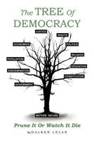 The Tree Of Democracy: Prune It Or Watch It Die 1469193957 Book Cover