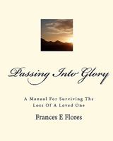 Passing Into Glory: A Manual For Surviving The Loss Of A Loved One 1451590784 Book Cover