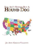 You Ain't Nothin But A Hound Dog 1441589554 Book Cover