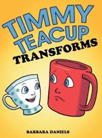 Timmy Teacup Transforms 1480820733 Book Cover