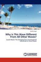 Why Is This Wave Different From All Other Waves?: Jewish Miami: The Changing Face of Institutional Interaction in Three Phases 3659293547 Book Cover